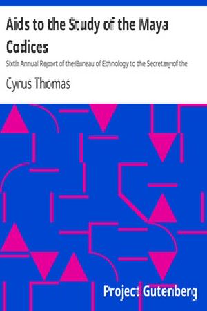 [Gutenberg 19777] • Aids to the Study of the Maya Codices / Sixth Annual Report of the Bureau of Ethnology to the Secretary of the Smithsonian Institution, 1884-85, Government Printing Office, Washington, 1888, pages 253-372